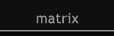 Matrix